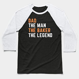 Dad. baker. legend Baseball T-Shirt